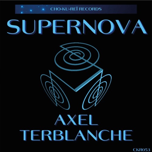 PREMIERE: Supernova - Axel Terblanche  [Cho-Ku-Reï Records]
