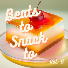 Beats to Snack to Vol. 6