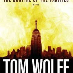 ( MJv ) The Bonfire of the Vanities: A Novel by  Tom Wolfe &  Joe Barrett ( LPTkY )