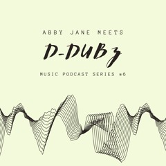 #6 Abby Jane meets... D-DUBZ