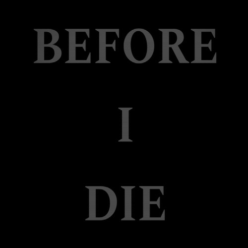 BEFORE I DIE
