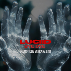 LUCIID BYE BYE 34EMOTIONS SCHRANZ EDIT (FREE DOWNLOAD)