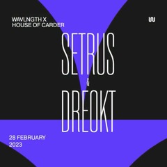 House of Carder x Wavlngth with Dreokt & Setrus (28.03.2023)