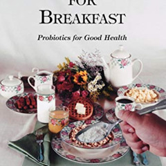 Read EPUB 📄 Bacteria for Breakfast: Probiotics for Good Health by  Kelly Dowhower Ka