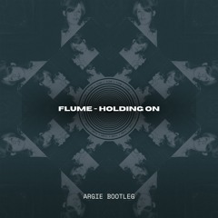 Flume - Holding On (Argie Bootleg) [F/L]