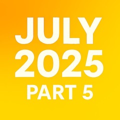 July 2025 - Part 5