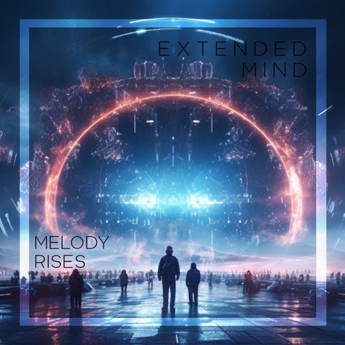Extended Mind - Melody Rises (Original Mix) + download