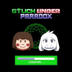 Stuck Under Paradox - [S] Chara: Enter