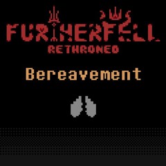 [FURTHERFELL - Rethroned] Bereavement (Why_Bence)