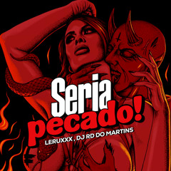 LERUXXX - SERIA PECADO [ DJ RD DO MARTINS ]