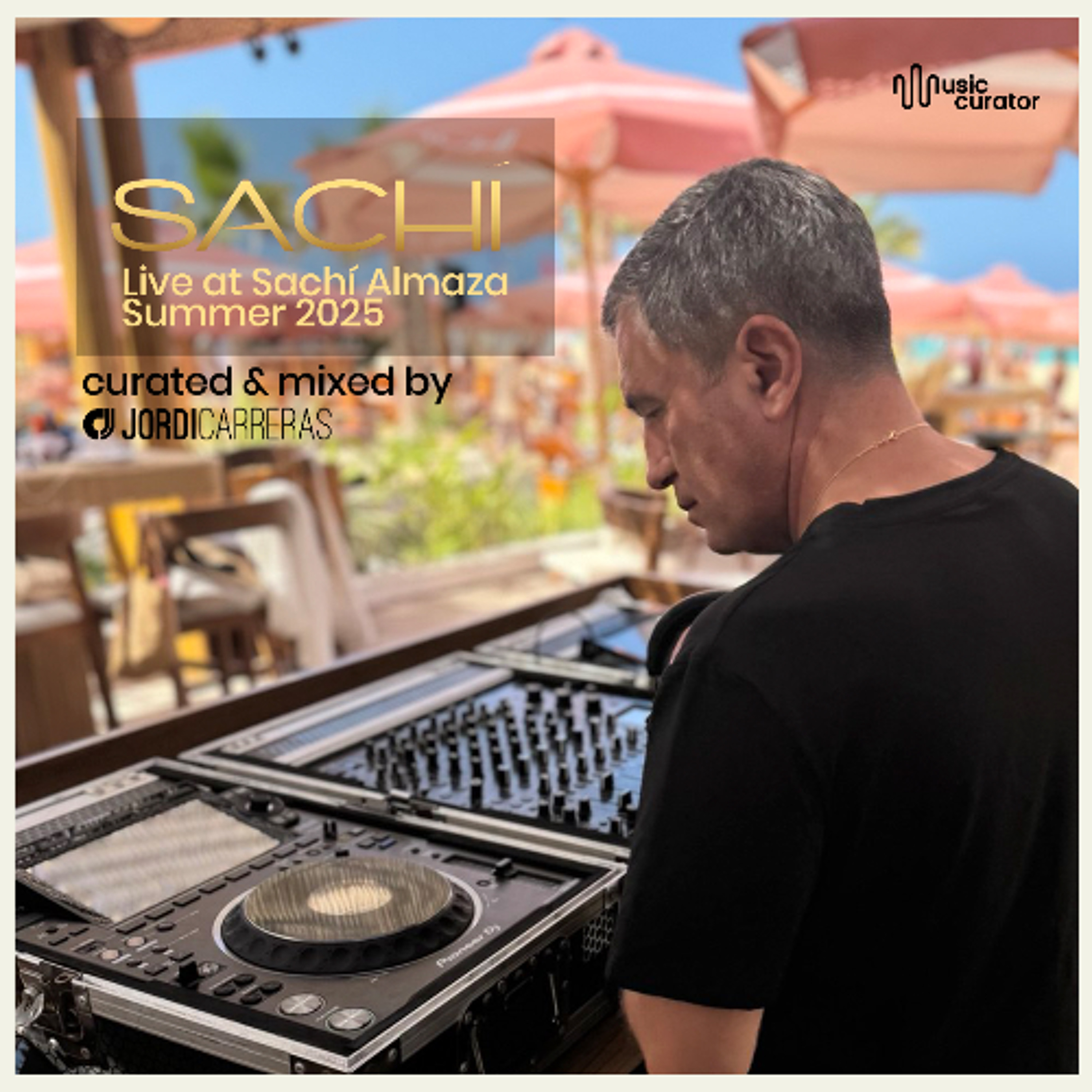 LIVE AT SACHÍ ALMAZA SUMMER 2025-Curated & Mixed by Jordi Carreras