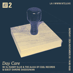 Day Care on NTS w/ DJ Randy Ellis, The Alaia & Darone Sassounian 11.18.24