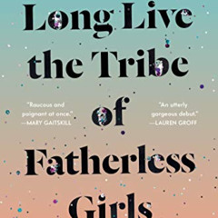 FREE EBOOK 🖋️ Long Live the Tribe of Fatherless Girls: A Memoir by  T Kira Madden EB