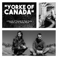(2015) - "Yorke of Canada" (Boards of Canada & Thom Yorke) Tribute Mix