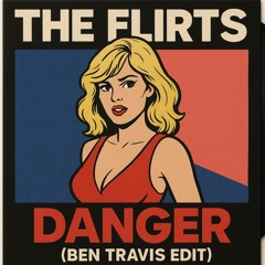 The Flirts- Danger (Ben-Travis edit)