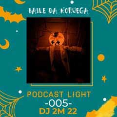 PODCAST LIGHT 005 DJ 2M 22 [ BAILE DA NORUEGA ]
