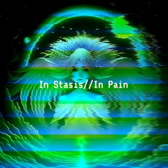 In Stasis//In Pain