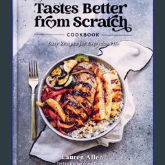 Download Ebook ✨ Tastes Better From Scratch Cookbook: Easy Recipes for Everyday Life     Hardcover