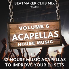 32 EXCLUSIVES HOUSE MUSIC ACAPELLAS - VOLUME 6 -DOWNLOAD