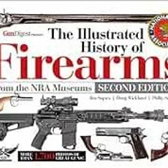 Read [EBOOK EPUB KINDLE PDF] The Illustrated History of Firearms, 2nd Edition by Jim