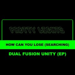 HOW CAN YOU LOSE (SEARCHING) - DUAL FUSION UNITY EP (2024)