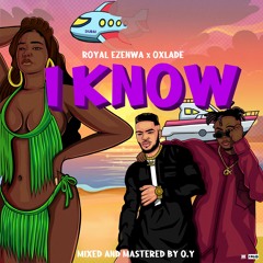 Royal Ezenwa & Oxlade - I Know