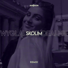 SKOLIM - Wyglądasz Idealnie (ANONIM REMIX)