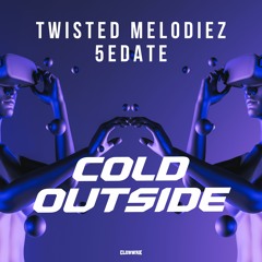 Twisted Melodiez & 5edate - Cold Outside
