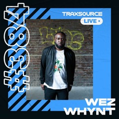 Traxsource LIVE! #384 with Wez Whynt