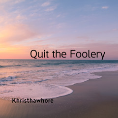 Quit the Foolery
