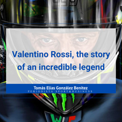 Valentino Rossi, the story of an incredible legend
