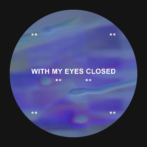 With My Eyes Closed