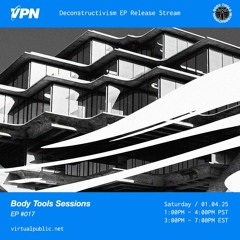 Body Tools Sessions: 017 Deconstructivism EP Premiere - Live on VPN Radio (01/04/25)