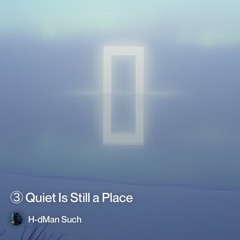 ③ Quiet is still a place Part One.