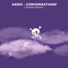Aries - CONVERSATIONS (Airishee Remix)