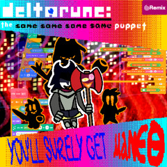 [Deltarune; the Same Same Same Same Puppet] -  YOU'LL SURELY GET ⲙⲁⲛⲉⲑ
