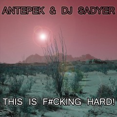 Antepek & DJ Sadyer - THIS IS F#CKING HARD!
