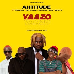 Ahtitude - Yaazo ft. Medikal, Kofi Mole, Bosom P-Yung x Joey B || Ashaiman Musics