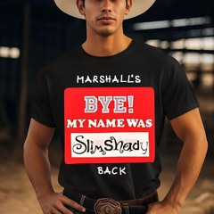 Marshall's Bye My Name Was Slim Shady Shirt