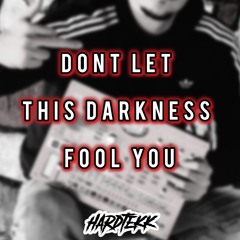 DONT LET THIS DARKNESS FOOL YOU