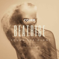 MIND OVER MATTER - BEATRICE | Cover Young The Giant