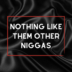 Nothing Like Them Other Niggas (feat. Jizzle & Bone)