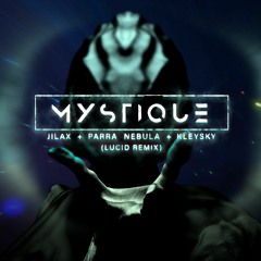 Jilax, KleysKy & Parra Nebula - Mystique (Lucid Remix) FREE DOWNLOAD