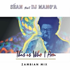 This Is Who I Am (Zambian Mix) [feat. Dj ManG'a]