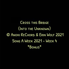 Cross This Bridge (Into The Unknown)- (with Anoki ReChord)