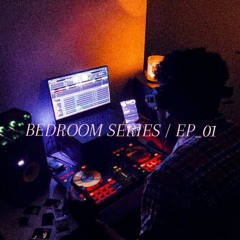 BEDROOM SERIES / EP_01