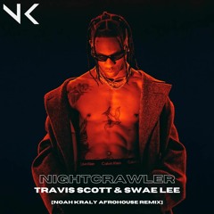 Nightcrawler - Travis Scott & Swae Lee [NOAH KRALY AFROHOUSE REMIX]