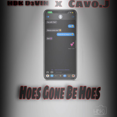 “Hoes Gone Be Hoes” hbk d3vin/cavo.J