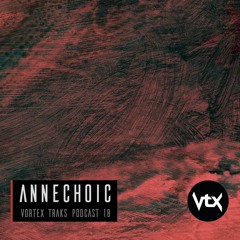 Vortex Traks Podcast 18 - Annechoic