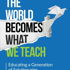 Free eBooks The World Becomes What We Teach: Educating a Generation of